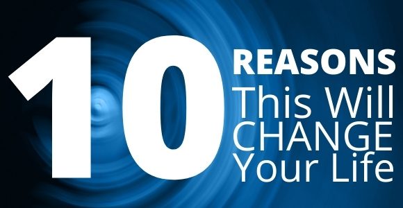 10 Reason Why THIS WILL CHANGE your life