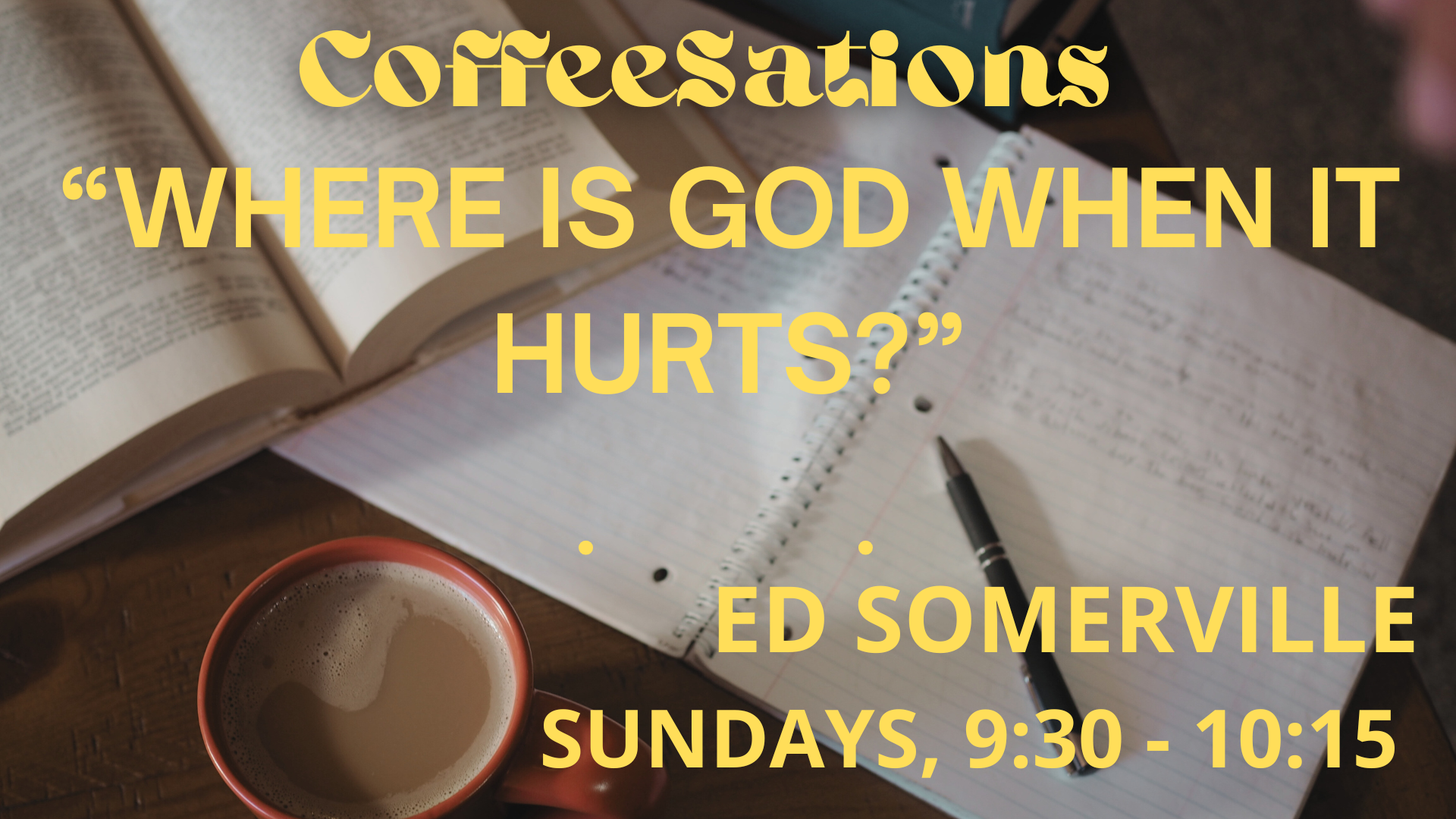 “Where Is God When It Hurts” – November CoffeeSations