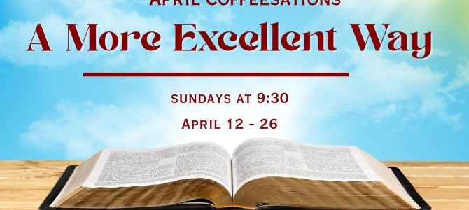 April Coffeesations: “A More Excellent Way”