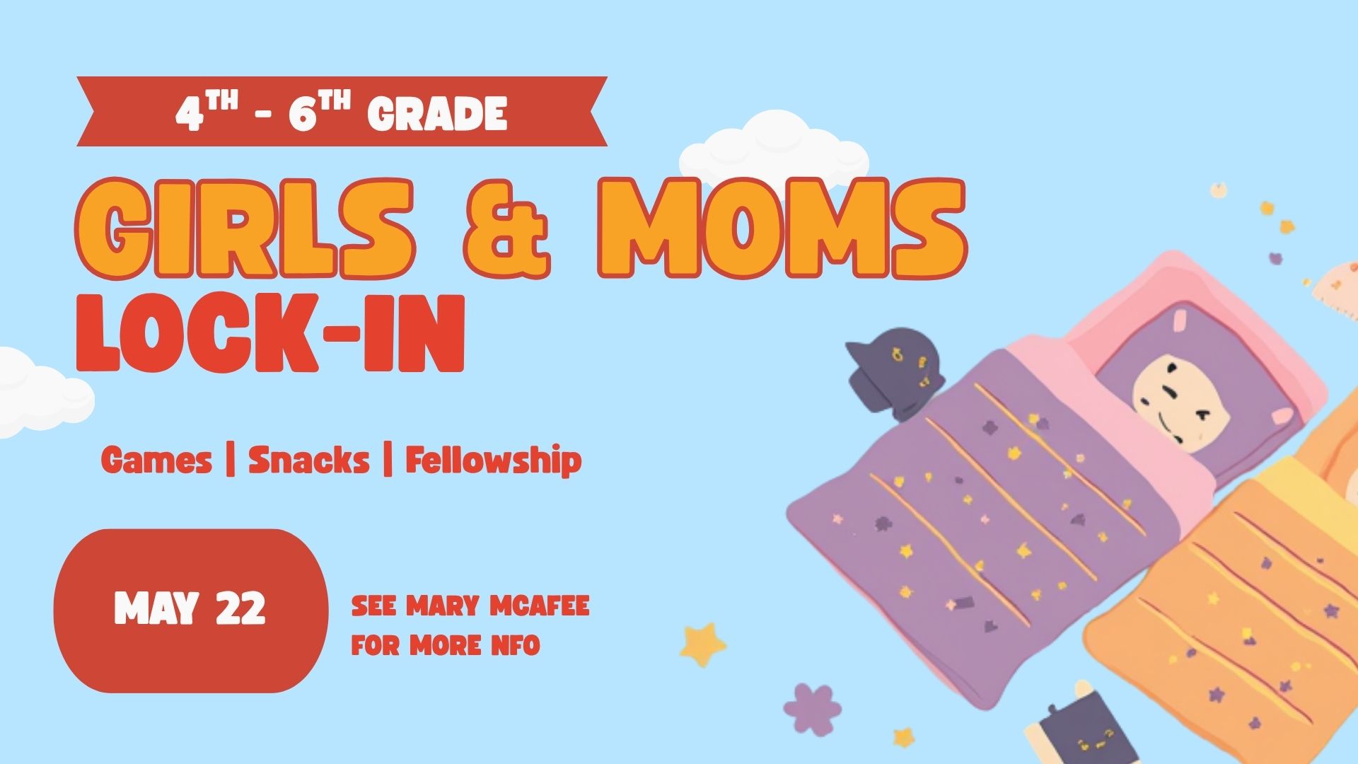 Girls (& Moms) Lock-In for Grades 4-6: May 22, 6:00 pm – May 23 in FLC