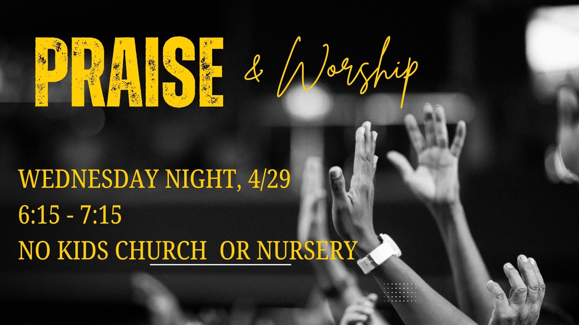 Night of Praise &. Worship, Wednesday, April 29 6:15-7:15 in Sanctuary