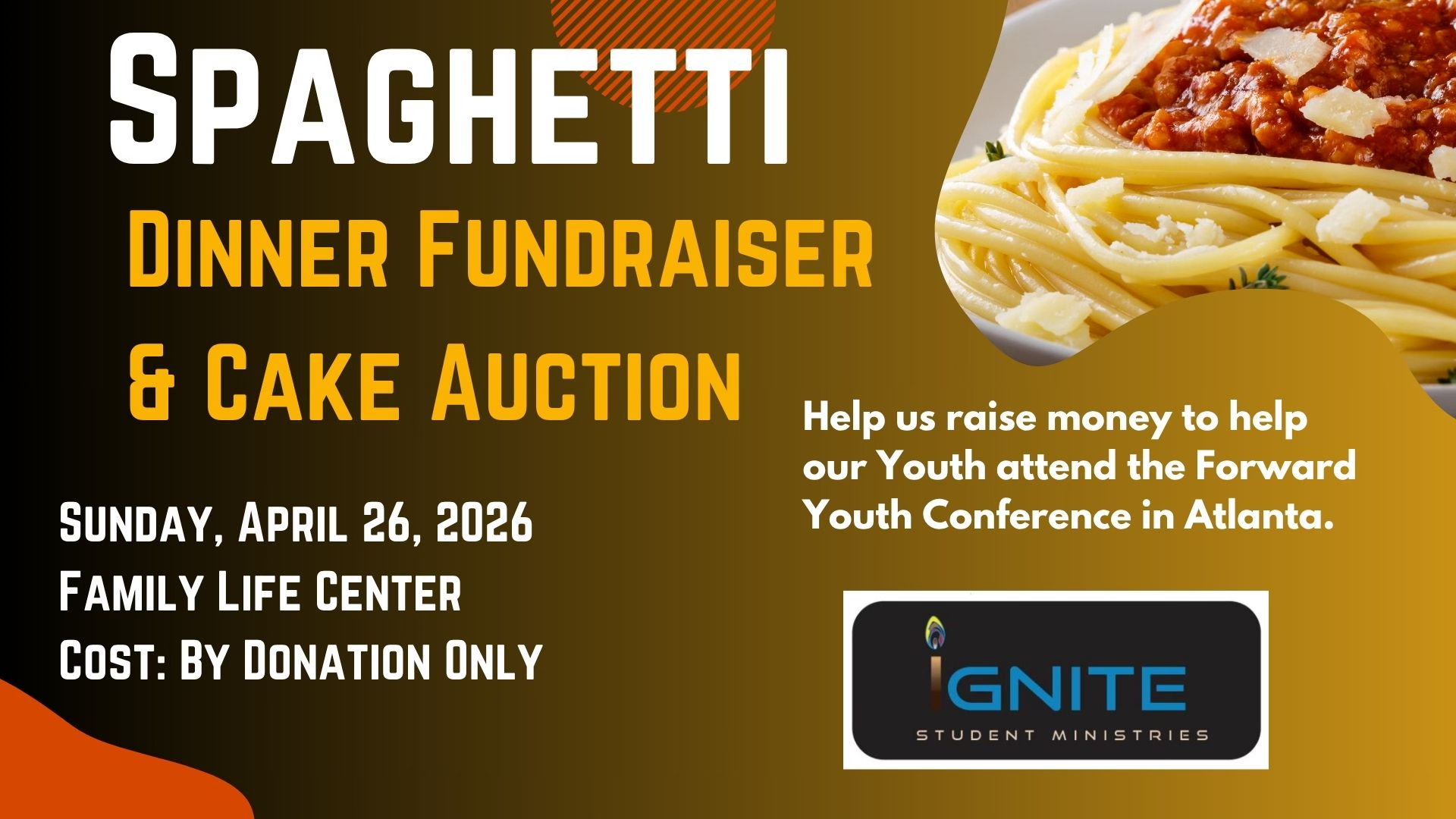 Youth Spaghetti Dinner Fundraiser for Forward Conference, April 26 Lunch right after service Youth Spaghetti Dinner Fundraiser for Forward Conference, April 26 Lunch right after service