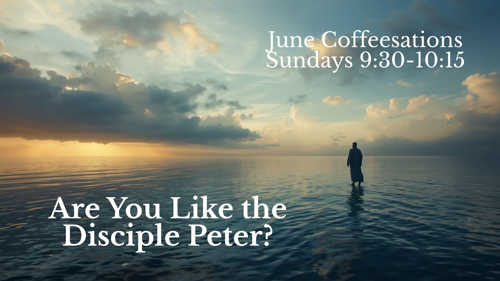 June Coffeesations Adult Sunday School: “Are You Like The Disciple Peter?” Led by Martha Wadsworth