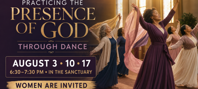 Practicing the Presence of God Through Dance — August 3, 10 & 17 at 6:30 PM in the Sanctuary