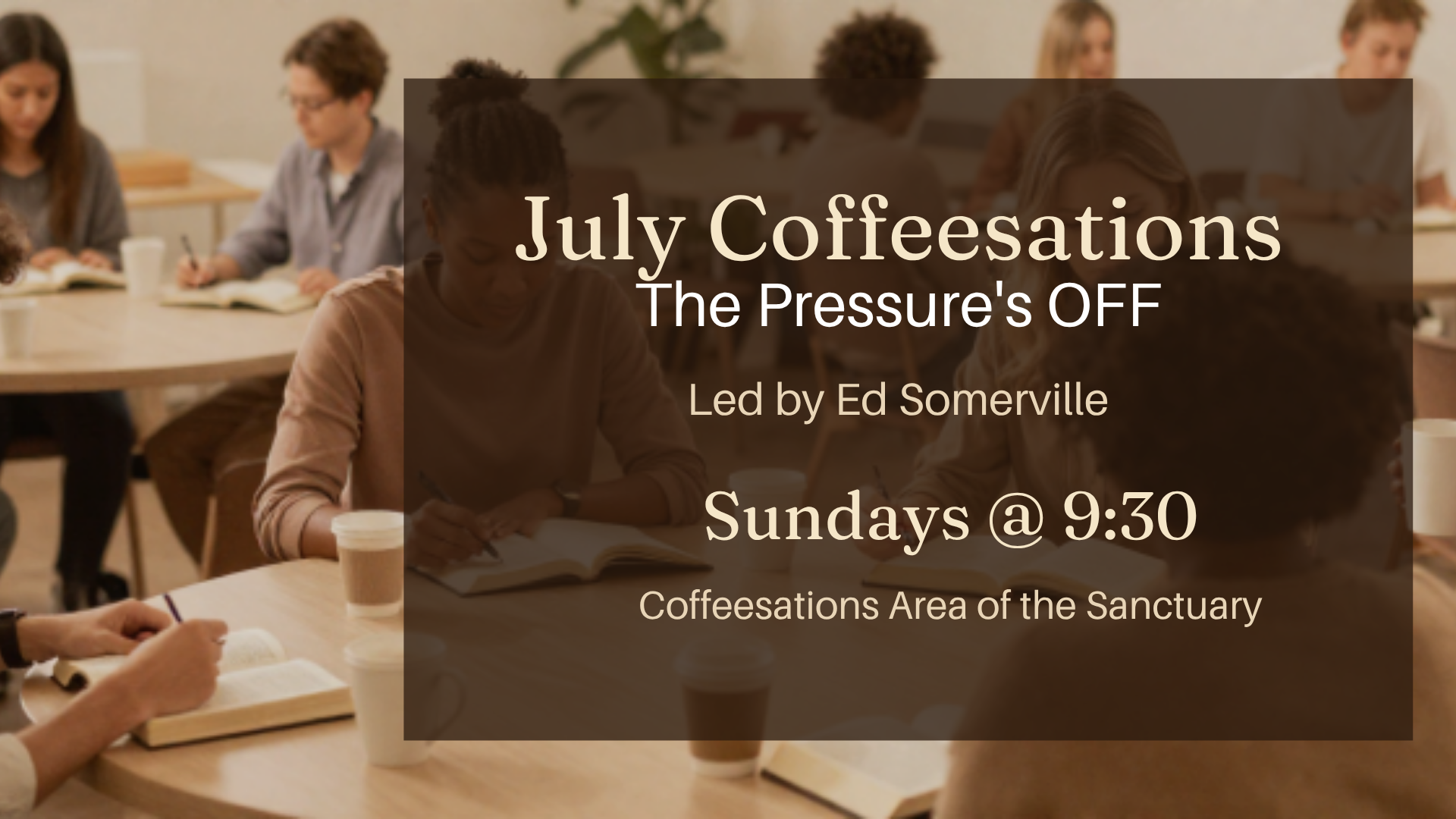 July Coffeesations Adult Sunday School: “The Pressure’s OFF” Led by Ed Somerville