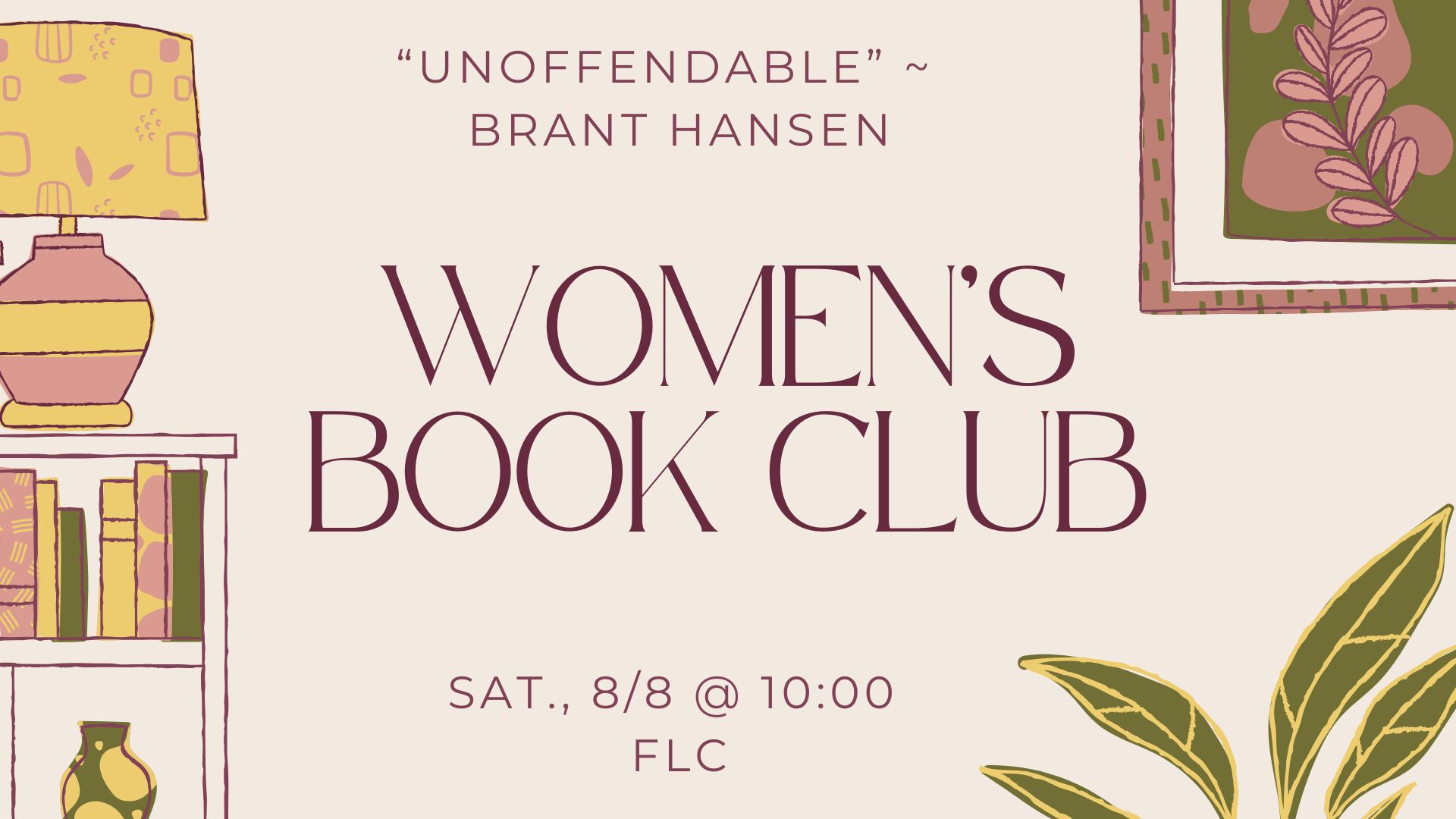 Women’s Book Club August Meeting Will Discuss “Unoffendable” by Brant Hansen. Saturday, Aug. 8th @ 10 a.m. in the FLC.
