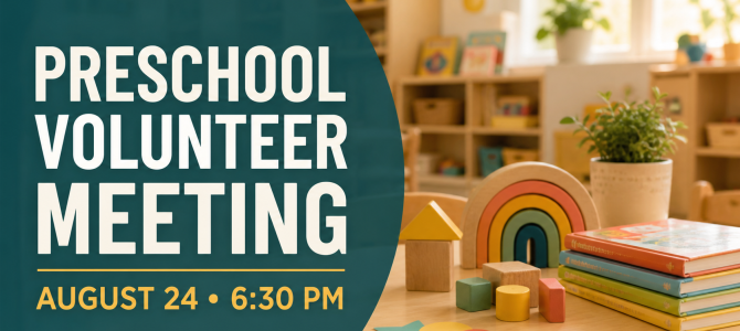 Preschool Volunteer Meeting | Monday August 24 at 6:30pm Preschool Volunteer Meeting | Monday August 24 at 6:30pm