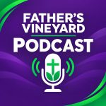 Father's Vineyard Podcast
